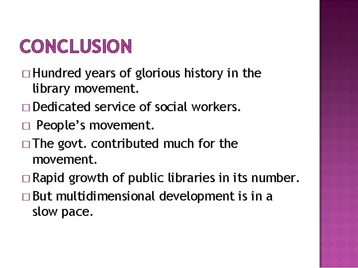 CONCLUSION � Hundred years of glorious history in the library movement. � Dedicated service
