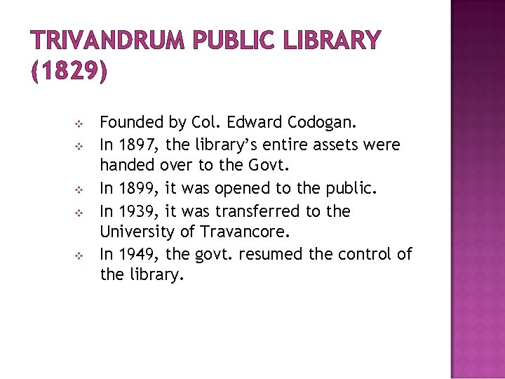 TRIVANDRUM PUBLIC LIBRARY (1829) v v v Founded by Col. Edward Codogan. In 1897,