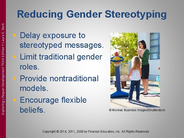 Exploring Lifespan Development Third Edition Laura E. Berk Reducing Gender Stereotyping § Delay exposure Exploring Lifespan Development Third Edition Laura E. Berk Reducing Gender Stereotyping § Delay exposure