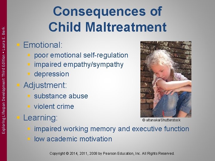 Exploring Lifespan Development Third Edition Laura E. Berk Consequences of Child Maltreatment § Emotional: Exploring Lifespan Development Third Edition Laura E. Berk Consequences of Child Maltreatment § Emotional: