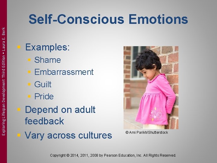 Exploring Lifespan Development Third Edition Laura E. Berk Self-Conscious Emotions § Examples: § § Exploring Lifespan Development Third Edition Laura E. Berk Self-Conscious Emotions § Examples: § §