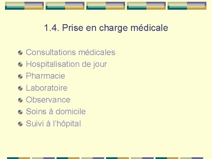 1. 4. Prise en charge médicale Consultations médicales Hospitalisation de jour Pharmacie Laboratoire Observance