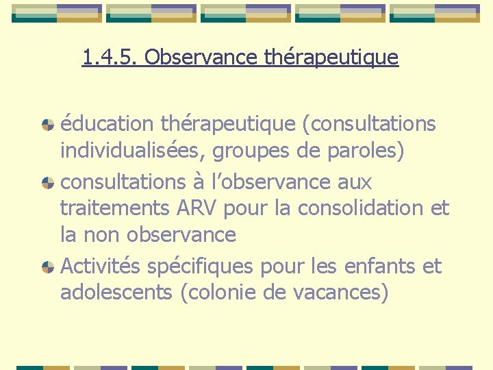 1. 4. 5. Observance thérapeutique éducation thérapeutique (consultations individualisées, groupes de paroles) consultations à
