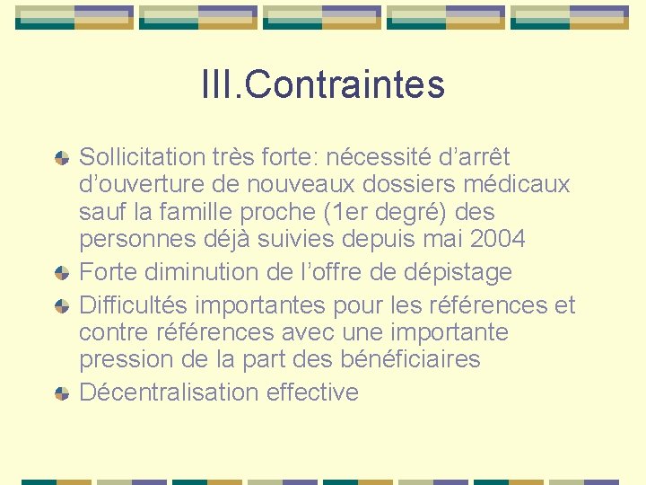III. Contraintes Sollicitation très forte: nécessité d’arrêt d’ouverture de nouveaux dossiers médicaux sauf la