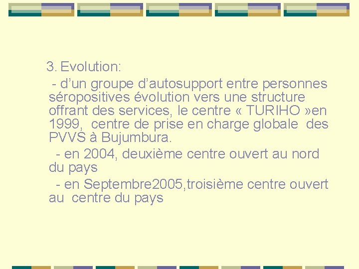  3. Evolution: - d’un groupe d’autosupport entre personnes séropositives évolution vers une structure