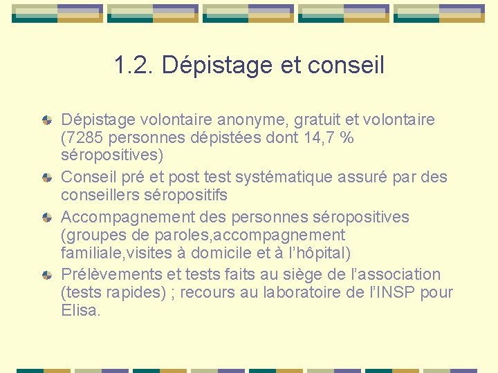 1. 2. Dépistage et conseil Dépistage volontaire anonyme, gratuit et volontaire (7285 personnes dépistées
