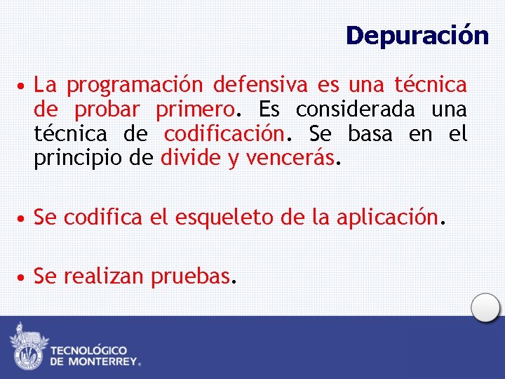 Depuración • La programación defensiva es una técnica de probar primero. Es considerada una