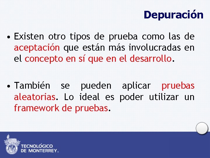 Depuración • Existen otro tipos de prueba como las de aceptación que están más