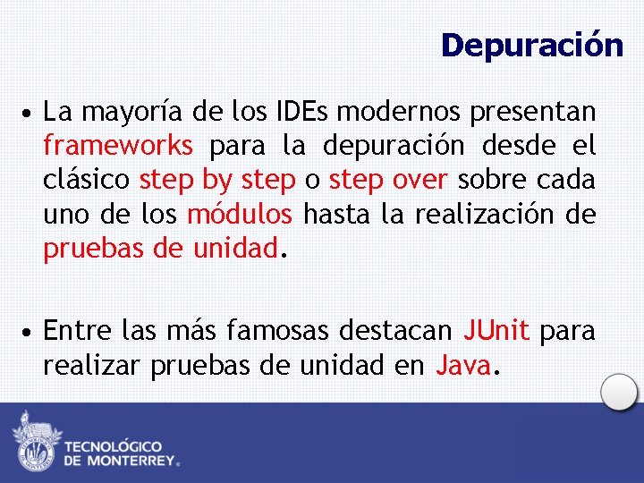 Depuración • La mayoría de los IDEs modernos presentan frameworks para la depuración desde
