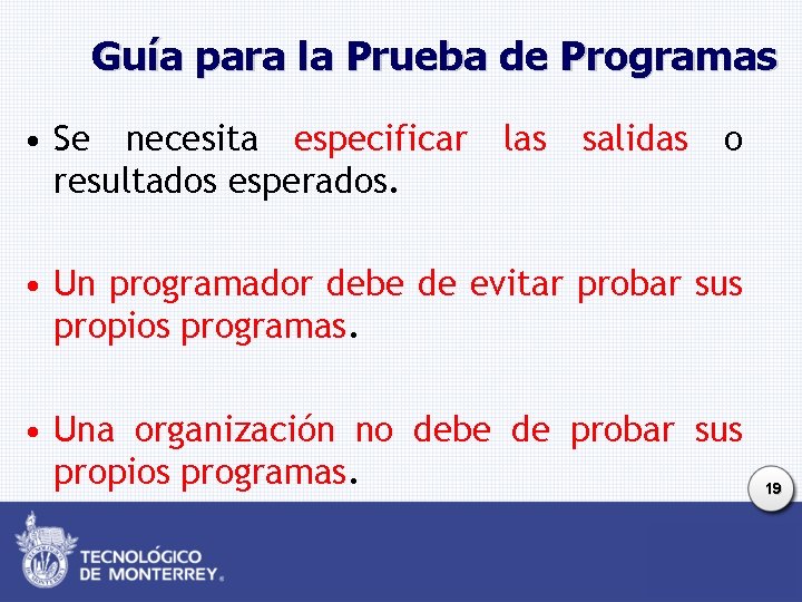 Guía para la Prueba de Programas • Se necesita especificar las salidas o resultados