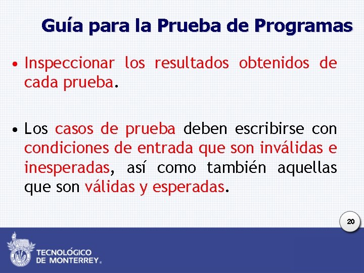 Guía para la Prueba de Programas • Inspeccionar los resultados obtenidos de cada prueba.