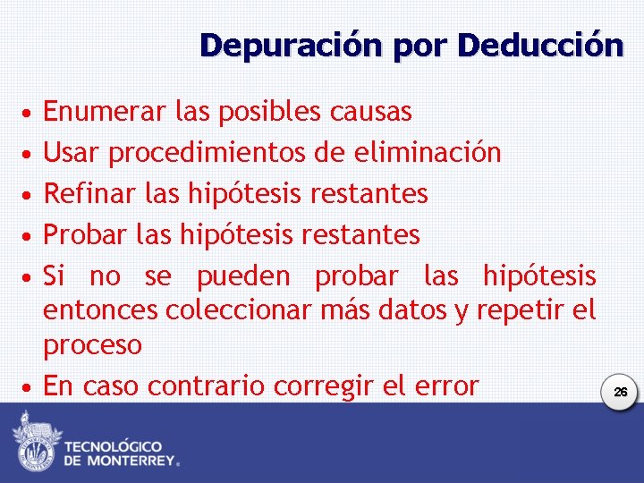 Depuración por Deducción • • • Enumerar las posibles causas Usar procedimientos de eliminación