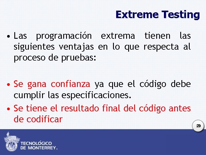 Extreme Testing • Las programación extrema tienen las siguientes ventajas en lo que respecta