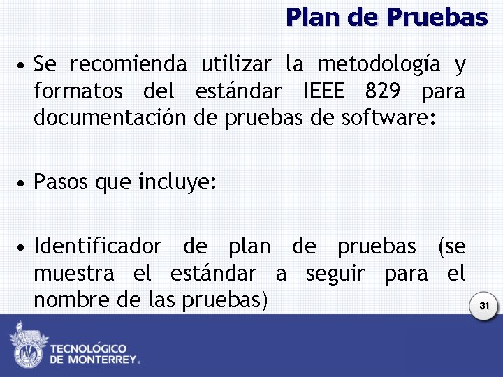 Plan de Pruebas • Se recomienda utilizar la metodología y formatos del estándar IEEE
