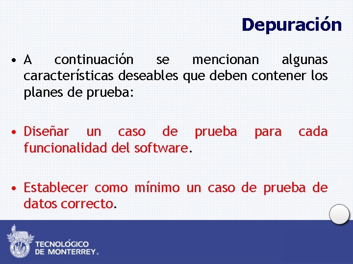 Depuración • A continuación se mencionan algunas características deseables que deben contener los planes