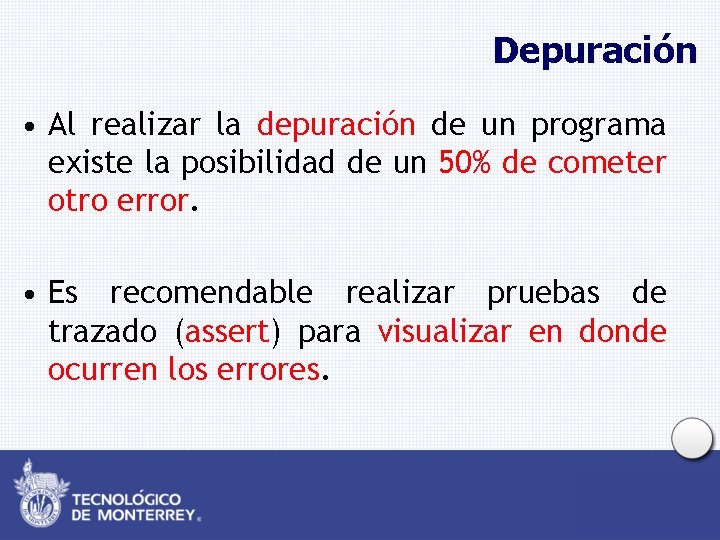 Depuración • Al realizar la depuración de un programa existe la posibilidad de un