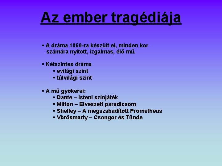 Az ember tragédiája A dráma 1860 -ra készült el, minden kor számára nyitott, izgalmas, Az ember tragédiája A dráma 1860 -ra készült el, minden kor számára nyitott, izgalmas,