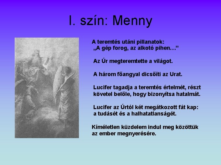 I. szín: Menny A teremtés utáni pillanatok: „A gép forog, az alkotó pihen…” Az I. szín: Menny A teremtés utáni pillanatok: „A gép forog, az alkotó pihen…” Az