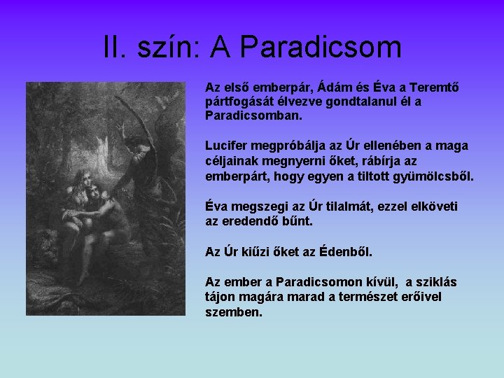 II. szín: A Paradicsom Az első emberpár, Ádám és Éva a Teremtő pártfogását élvezve II. szín: A Paradicsom Az első emberpár, Ádám és Éva a Teremtő pártfogását élvezve