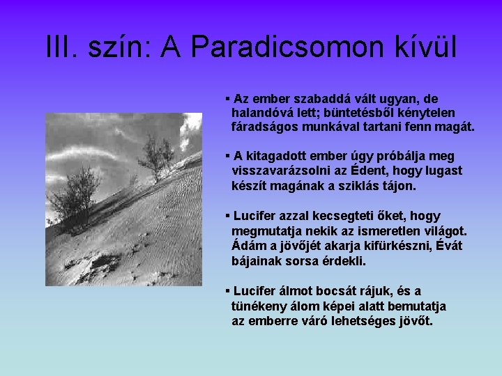 III. szín: A Paradicsomon kívül Az ember szabaddá vált ugyan, de halandóvá lett; büntetésből III. szín: A Paradicsomon kívül Az ember szabaddá vált ugyan, de halandóvá lett; büntetésből