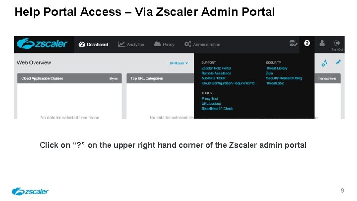 Help Portal Access – Via Zscaler Admin Portal Click on “? ” on the