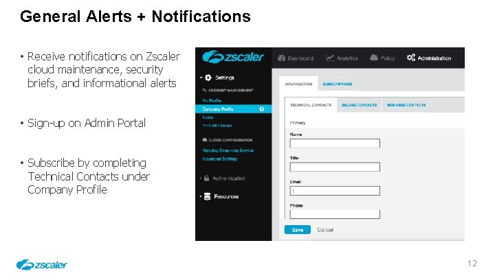 General Alerts + Notifications • Receive notifications on Zscaler cloud maintenance, security briefs, and