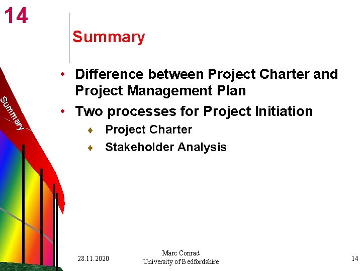 14 Summary Su ry a mm • Difference between Project Charter and Project Management