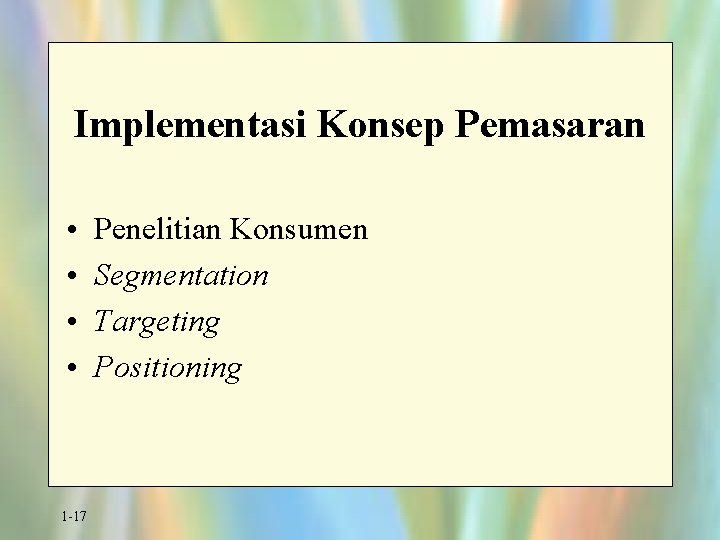 Implementasi Konsep Pemasaran • • 1 -17 Penelitian Konsumen Segmentation Targeting Positioning 