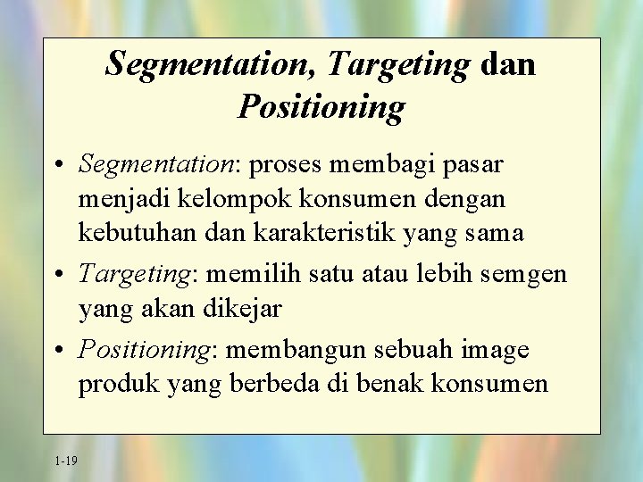 Segmentation, Targeting dan Positioning • Segmentation: proses membagi pasar menjadi kelompok konsumen dengan kebutuhan