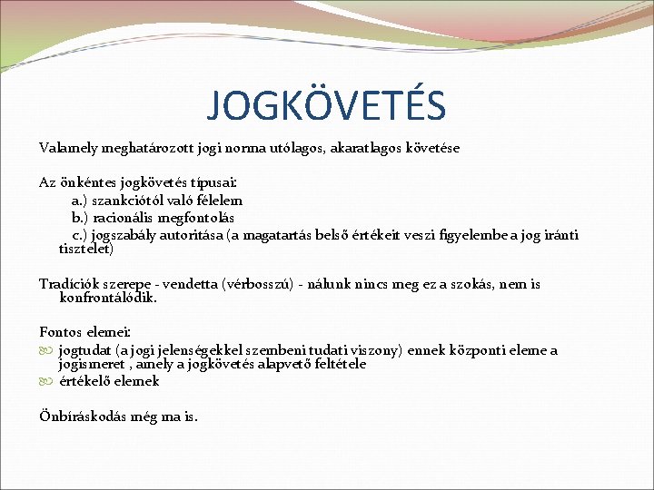 JOGKÖVETÉS Valamely meghatározott jogi norma utólagos, akaratlagos követése Az önkéntes jogkövetés típusai: a. )