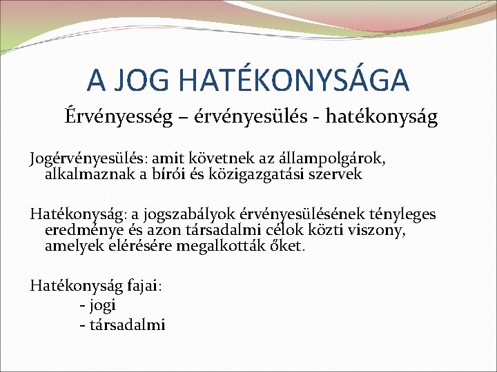 A JOG HATÉKONYSÁGA Érvényesség – érvényesülés - hatékonyság Jogérvényesülés: amit követnek az állampolgárok, alkalmaznak