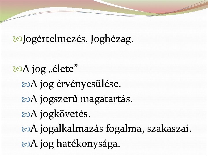  Jogértelmezés. Joghézag. A jog „élete” A jog érvényesülése. A jogszerű magatartás. A jogkövetés.