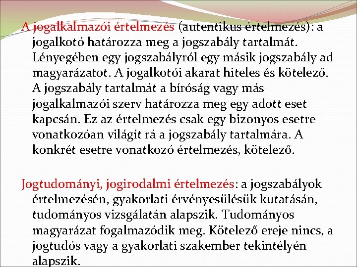 A jogalkalmazói értelmezés (autentikus értelmezés): a jogalkotó határozza meg a jogszabály tartalmát. Lényegében egy