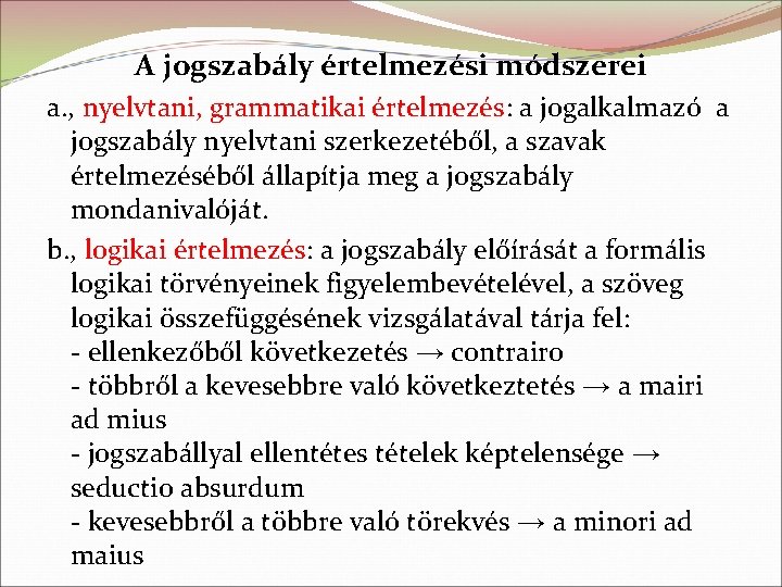 A jogszabály értelmezési módszerei a. , nyelvtani, grammatikai értelmezés: a jogalkalmazó a jogszabály nyelvtani