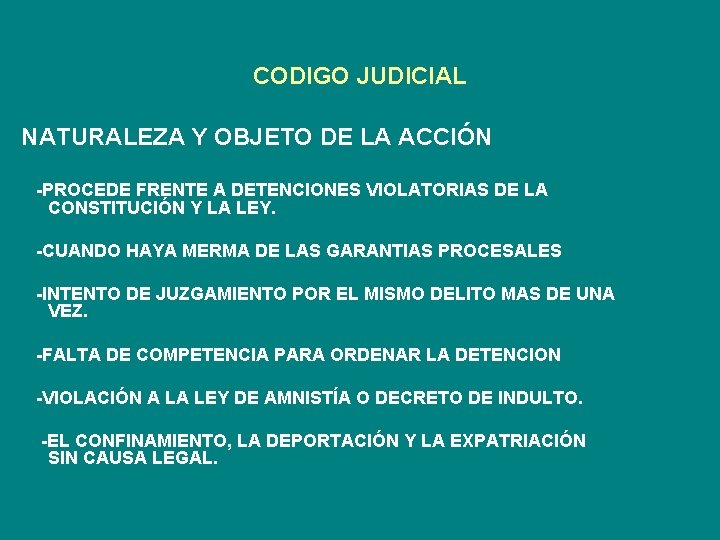 CODIGO JUDICIAL NATURALEZA Y OBJETO DE LA ACCIÓN -PROCEDE FRENTE A DETENCIONES VIOLATORIAS DE
