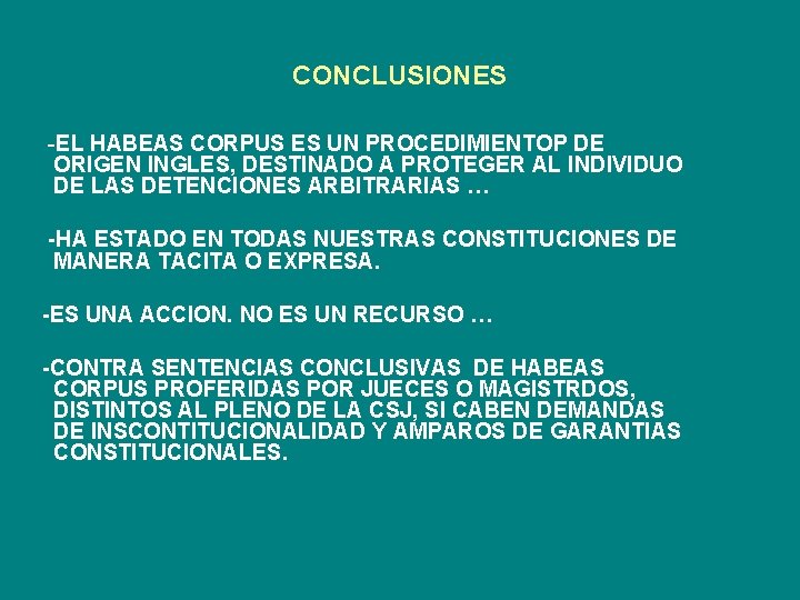 CONCLUSIONES -EL HABEAS CORPUS ES UN PROCEDIMIENTOP DE ORIGEN INGLES, DESTINADO A PROTEGER AL
