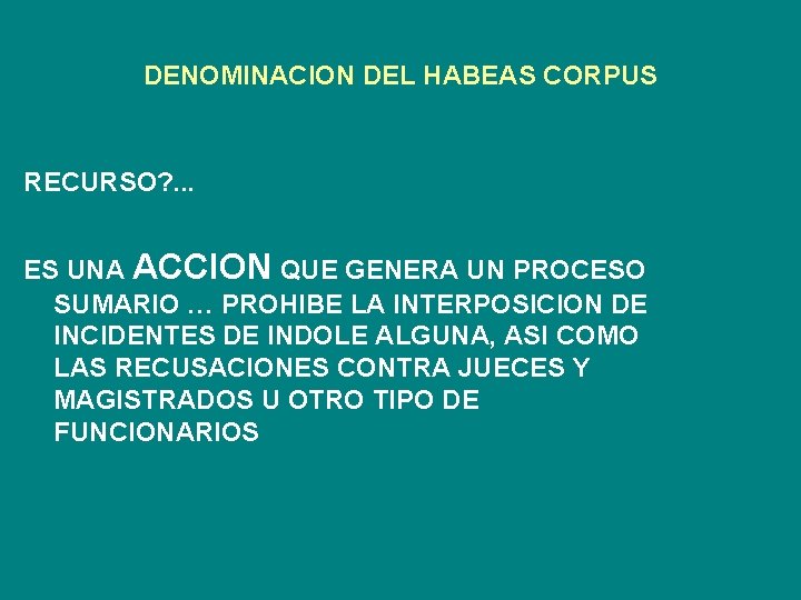 DENOMINACION DEL HABEAS CORPUS RECURSO? . . . ES UNA ACCION QUE GENERA UN
