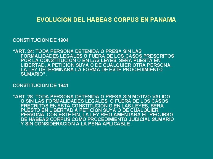 EVOLUCION DEL HABEAS CORPUS EN PANAMA CONSTITUCION DE 1904 “ART. 24: TODA PERSONA DETENIDA