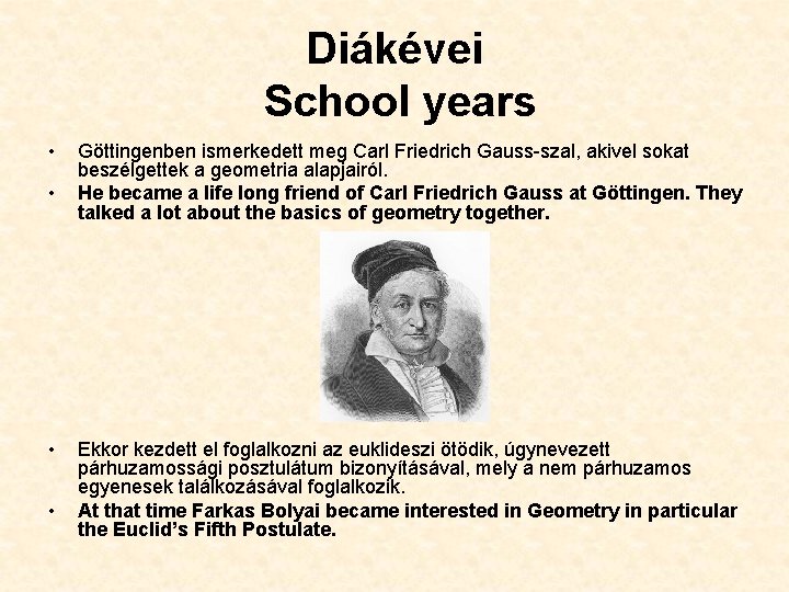 Diákévei School years • • Göttingenben ismerkedett meg Carl Friedrich Gauss-szal, akivel sokat beszélgettek