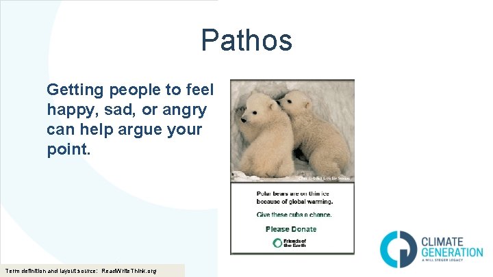 Pathos Getting people to feel happy, sad, or angry can help argue your point.