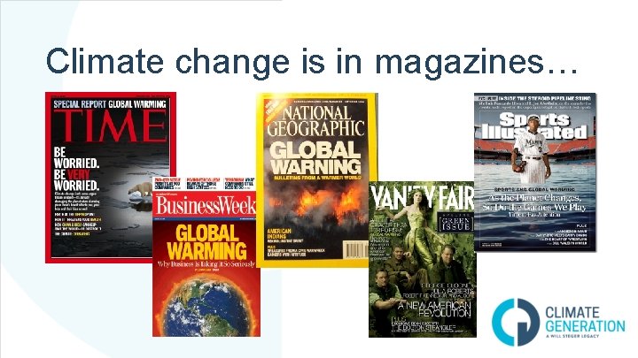 Climate change is in magazines… 