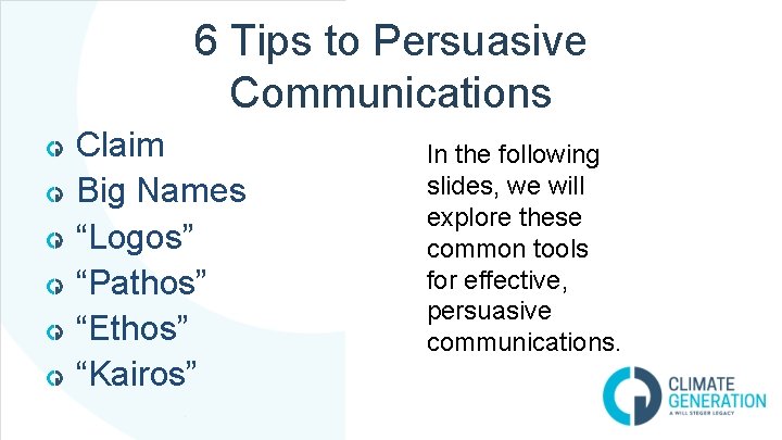 6 Tips to Persuasive Communications Claim Big Names “Logos” “Pathos” “Ethos” “Kairos” In the