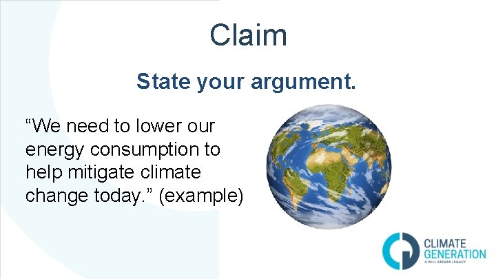 Claim State your argument. “We need to lower our energy consumption to help mitigate