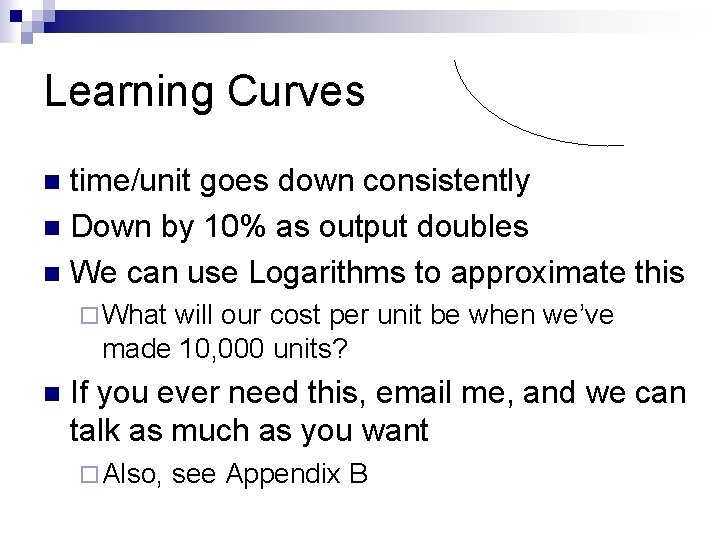 Learning Curves time/unit goes down consistently n Down by 10% as output doubles n