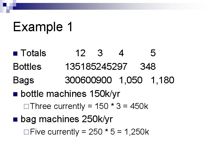Example 1 Totals 12 3 4 5 Bottles 135185245297 348 Bags 300600900 1, 050