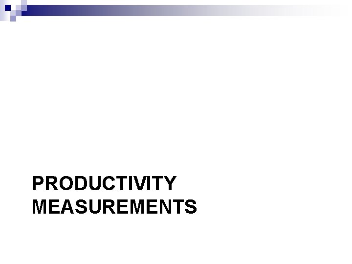 PRODUCTIVITY MEASUREMENTS 