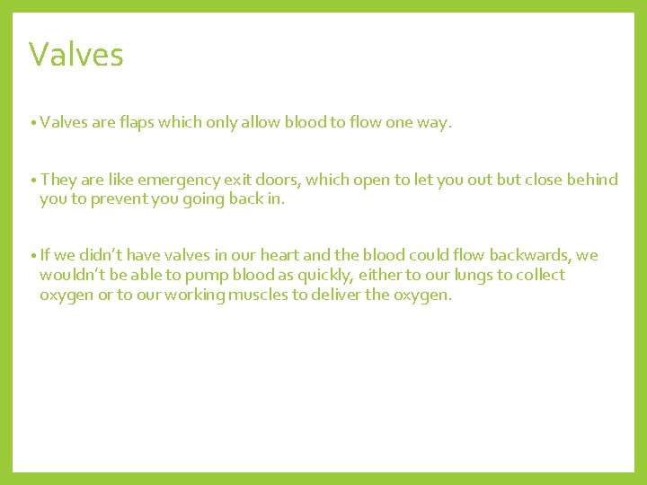 Valves • Valves are flaps which only allow blood to flow one way. •