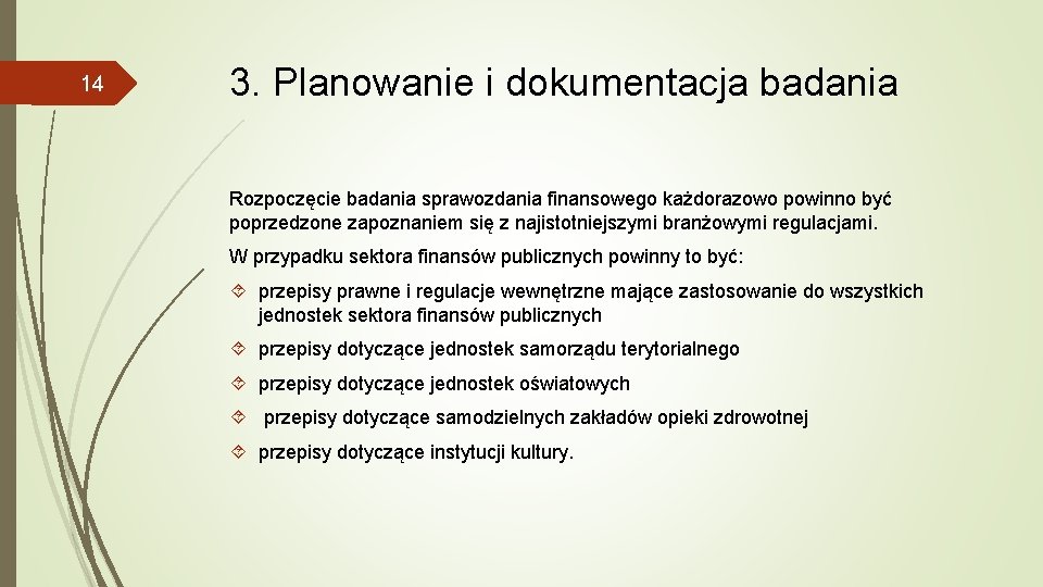 14 3. Planowanie i dokumentacja badania Rozpoczęcie badania sprawozdania finansowego każdorazowo powinno być poprzedzone