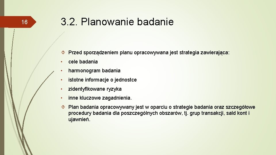 16 3. 2. Planowanie badanie Przed sporządzeniem planu opracowywana jest strategia zawierająca: • cele