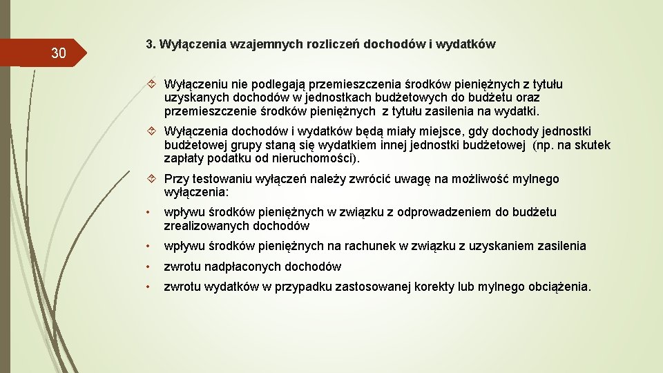 30 3. Wyłączenia wzajemnych rozliczeń dochodów i wydatków Wyłączeniu nie podlegają przemieszczenia środków pieniężnych